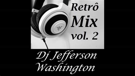 RetrÔ Mix Vol 2 Dj Jefferson Washington Youtube
