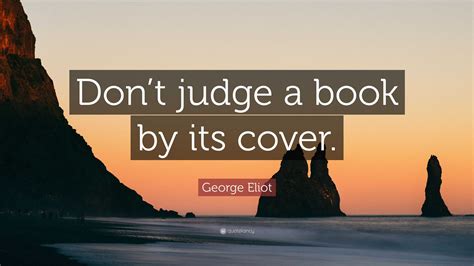 George Eliot Quote Dont Judge A Book By Its Cover