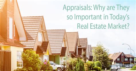 Appraisals Why Are They So Important In Todays Real Estate Market