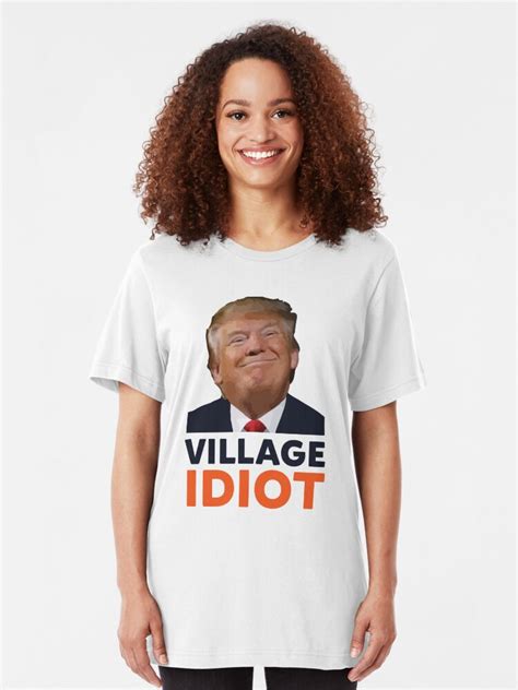 Donald Trump Village Idiot T Shirt By Realpatriots Redbubble
