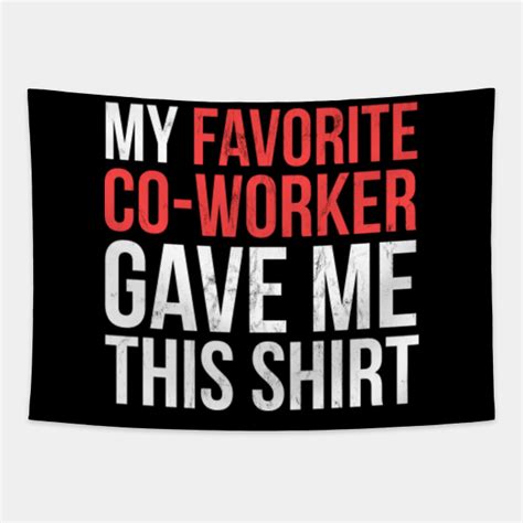 My Favorite Co Worker Gave Sarcastic Tapestry Teepublic