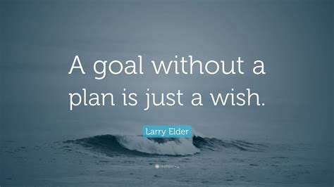 Larry Elder Quote A Goal Without A Plan Is Just A Wish 12