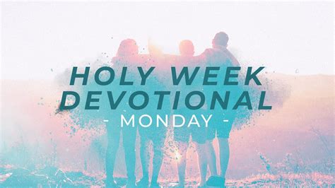 Holy Week Devotional Monday Youtube