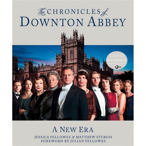 World Of Downton Abbey The Chronicles Of Downton Abbey A New Era