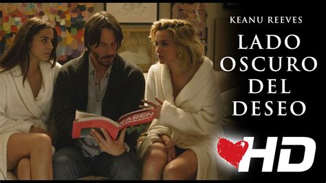 O la irritación o la admiración. LADO OSCURO DEL DESEO - Con Keanu Reeves, dirigida por Eli ...