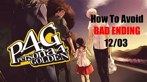 I've been looking forward to this for a little while now, and it was highly. Persona 4 Golden : How to avoid bad ending at 12/03 - YouTube