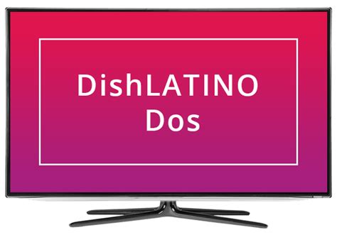 DISH Latino Dos | DISH Latino Dos Channels List | Get Dish