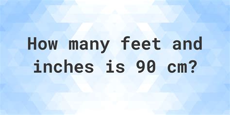 What Is 90 Cm In Feet And Inches Calculatio