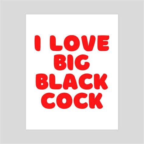 I Love Big Black Cock Bbc Lover 1 An Art Print By Stormy Withers
