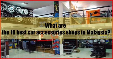 10 Best Car Accessories Shop Malaysia Near Me And You