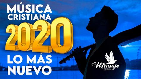 Música Cristiana 2020 🥇 Lo Mas Nuevo Grandes Éxitos Alabanza Y