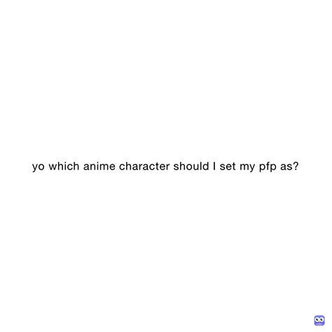 Yo Which Anime Character Should I Set My Pfp As Mrweeb Memes
