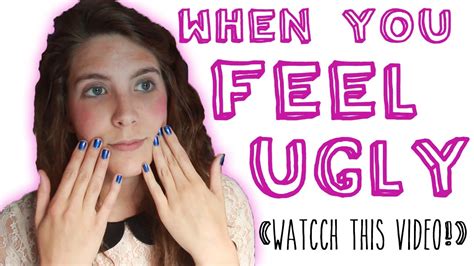 When You Feel Ugly Watch This Video Youtube
