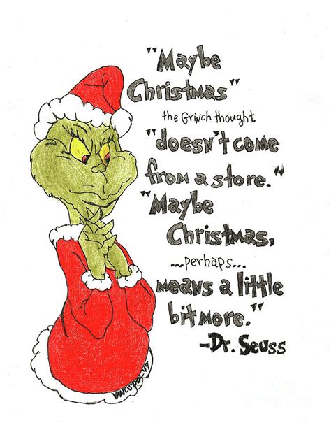 How the grinch stole christmas™ & © 1957, renewed 1985 dr. The Grinch Christmas Quote Drawing by Scott D Van Osdol