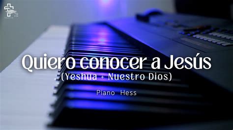 Quiero Conocer A Jesús Yeshua Generación 12 Piano Para Orar