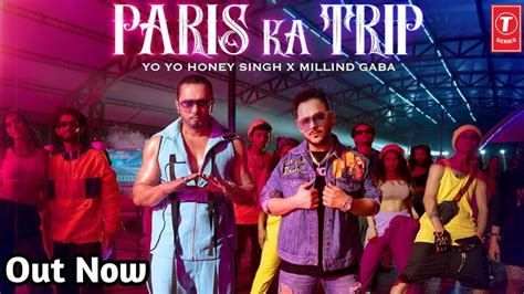 Paris Ka Trip Yo Yo Honey Singh X Millind Gaba New Punjabi Song Youtube