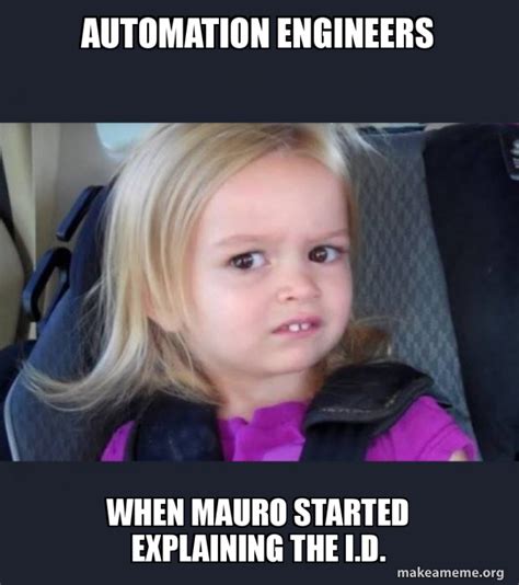 Automation Engineers When Mauro Started Explaining The Id Side Eyes
