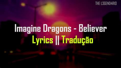 Believer Lyrics Tradução Imagine Dragons Youtube