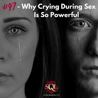 Why Crying During Sex Is So Powerful