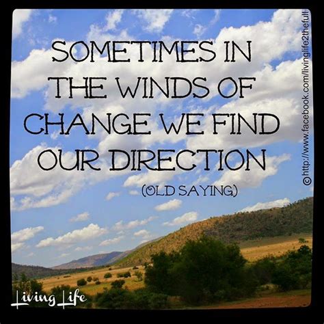 Sometimes In The Winds Of Change We Find Our Direction Quotes