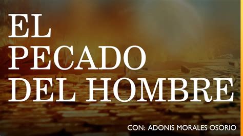 El Pecado Del Hombre 2018feb18 Youtube