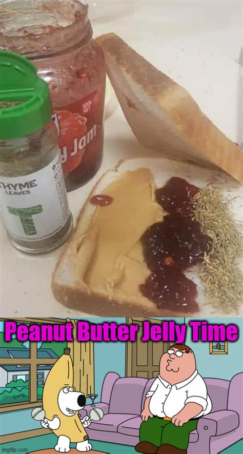 Image Tagged In Peanut Butter Jelly Time Imgflip