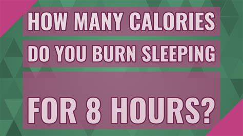 How Many Calories Do You Burn Sleeping For 8 Hours Youtube