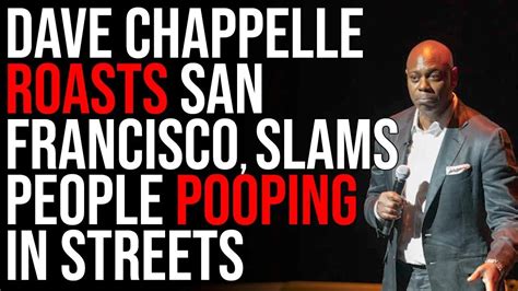 Dave Chappelle Roasts San Francisco Slams People Pooping In Streets