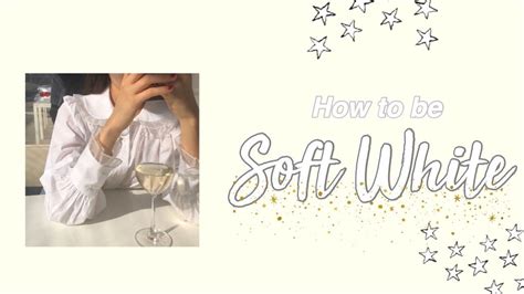 How To Be Soft White Aesthetic Youtube