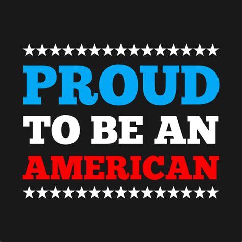 Proud To Be An American American T Shirt Teepublic