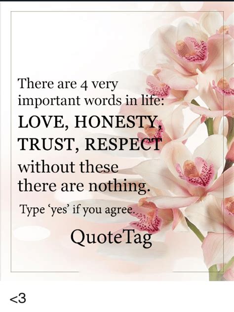 There Are 4 Very Important Words In Life Love Honesty Trust Respect