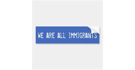 pro immigrant bumper sticker zazzle