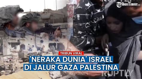 Jalur Gaza Jadi Neraka Dunia Bagi Militer Israel Agresi Terhadap