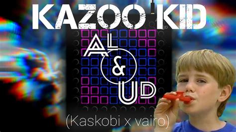 Al And Ud Play Kazoo Kid Remix Kaskobi X Vairo Launchpad Unipad