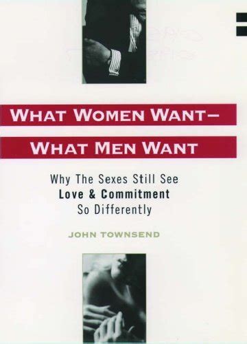 What Women Want What Men Want Why The Sexes Still See Love And Commitment So Differently Ebook