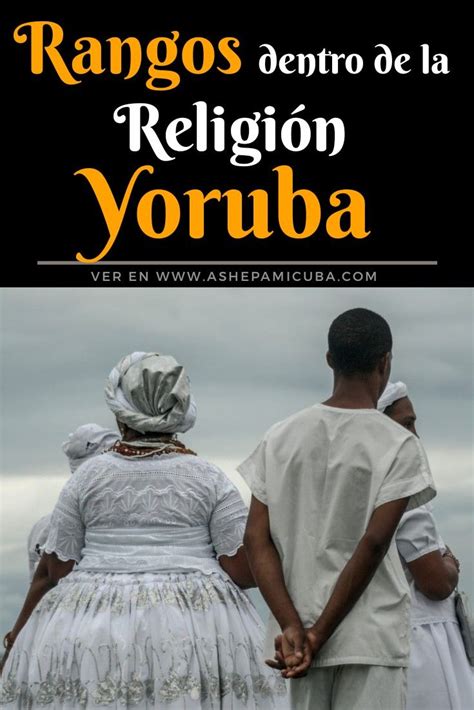 Rangos En La Religión Yoruba Las Funciones Que Cumplen Sus