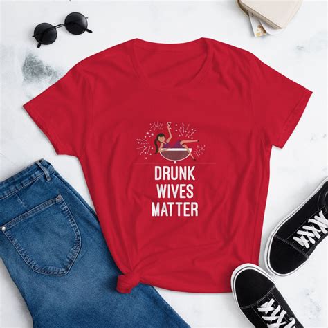 drunk wives matter t shirt womens funny drinking shirt etsy