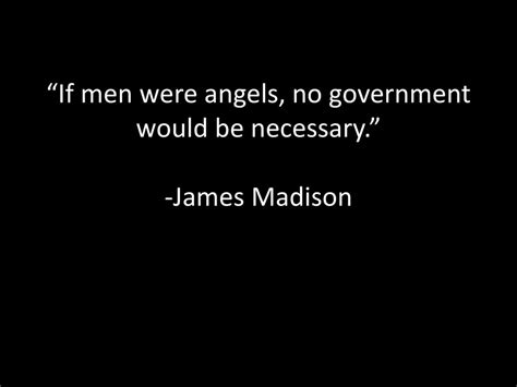 “if Men Were Angels No Government Would Be Necessary” James Madison Ppt Download