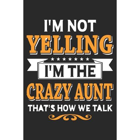 Im Not Yelling Im The Crazy Aunt Thats How We Talk Love Of