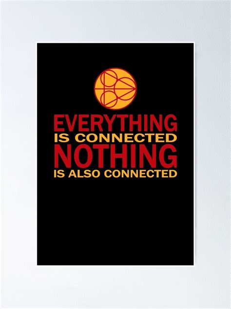 Everything Is Connected Nothing Is Also Connected Poster By