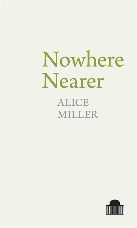 Nowhere Nearer By Alice Miller Goodreads