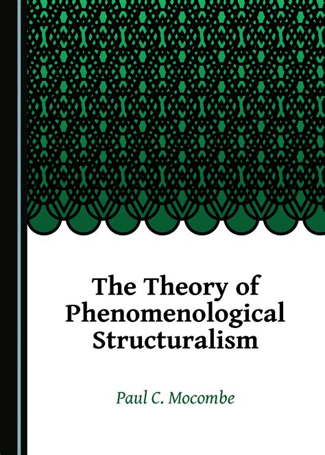 The Theory Of Phenomenological Structuralism Cambridge Scholars