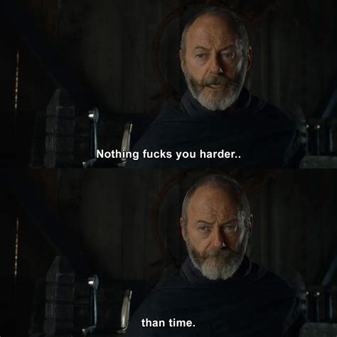 Nothing Fucks You Harder Than Time Game Of Thrones