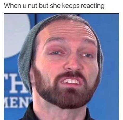 When U Nut Nutted But She Still Sucking Know Your Meme