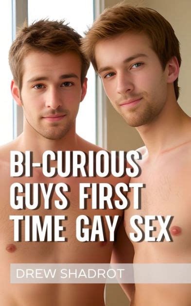 Bi Curious Guys First Time Gay Sex By Drew Shadrot Ebook Barnes Noble