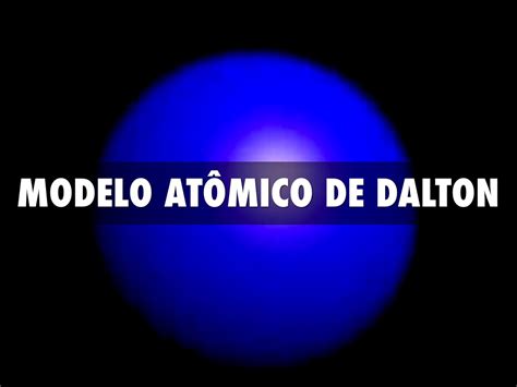 Química general → teoría atómica → modelo de dalton. Modelo De Dalto