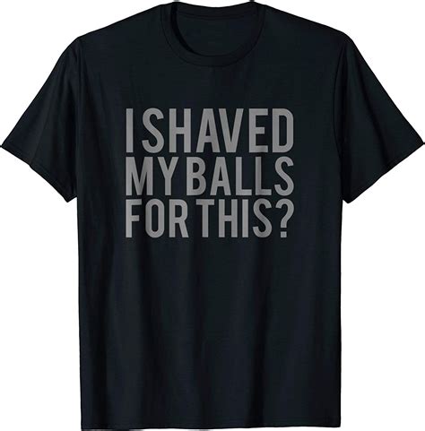 Mens I Shaved My Balls For This T Shirt Men Clothing Shoes And Jewelry