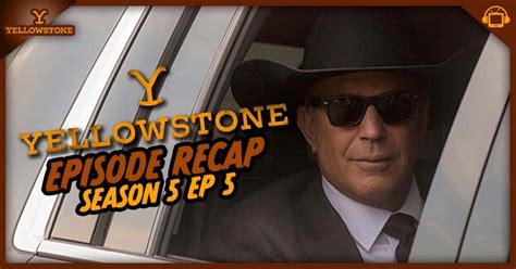 Yellowstone Season 5 Episode 5 Recap ‘watchem Ride Away