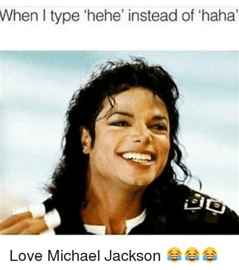 When L Type Hehe Instead Of Haha Love Michael Jackson Love