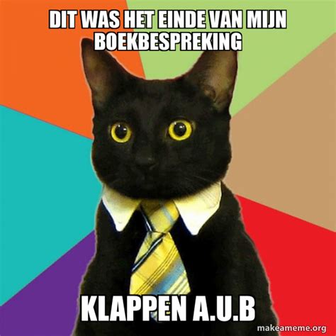 Dit Was Het Einde Van Mijn Boekbespreking Klappen A U B Business Cat